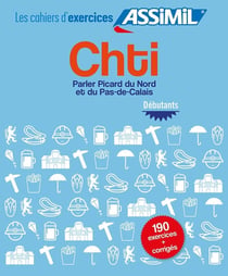 Les cahiers d'exercices : chti - parler Picard du Nord et du Pas-de-Calais - 190 exercices et leurs corrigés