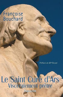 Le curé d'Ars - viscéralement prêtre