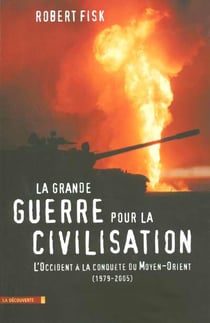 La grande guerre pour la civilisation - l'occident a la conquete du moyen-orient 1979-2005