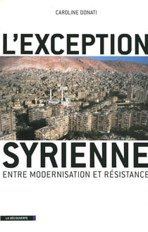 L'exception syrienne - entre modernisation et résistance