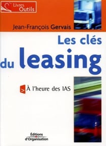 Les clés du leasing : A l'heure de IAS - Livres outils