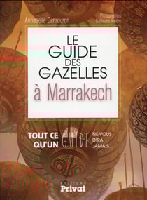 Le guide des gazelles à Marrakech - tout ce qu'un guide ne vous dira jamais
