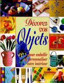 Decorez vos objets, pour embellir et personnaliser votre interieur