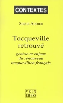 Tocqueville retrouvé : Genèse et enjeux du renouveau tocquevillien français