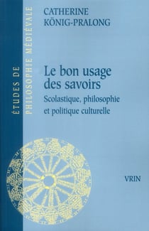 Le bon usage des savoirs - scolastique, philosophie et politique culturelle