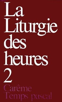 La liturgie des heures Tome 2 - carême temps pascal