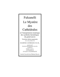 Le Mystère des Cathédrales : Et l'interprétation ésotérique des symboles hermétiques du grand oeuvre