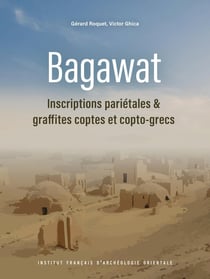 MIFAO Tome 158 : Bagawat : Inscriptions pariétales et graffites coptes et copto-grecs
