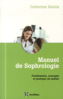 Manuel de sophrologie - fondements, concepts et pratique du métier