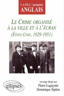 Crime organisé à la ville et à l'écran (Le) - Etats-Unis 1929-1951