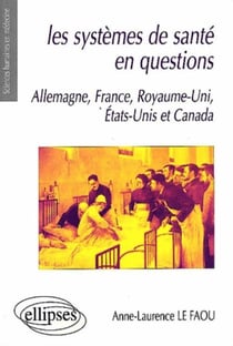 Les systèmes de santé en questions : France, Allemagne, Royaume-Uni, Etats-Unis et Canada