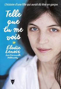 Telle que tu me vois - l'histoire d'une fille qui aurait dû être un garçon