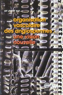 L'organisation vasculaire des angiospermes - une vision nouvelle