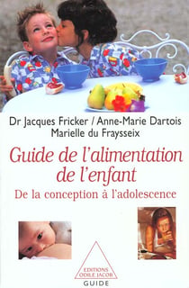 Le Guide de l'alimentation de l'enfant : De la conception à l'adolescence