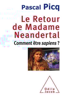 Le retour de madame Néandertal - comment être sapiens ?