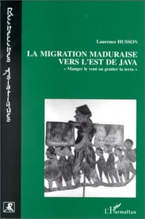 La migration maduraise vers l'est de Java - manger le vent ou gratter la terre