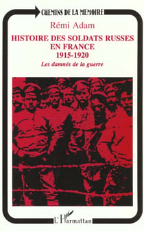 Histoire des soldats russes en France 1915-1920 - les damnés de la guerre