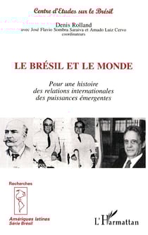 Le Brésil et le Monde : Pour une histoire des relations internationales des puissances émergentes Série Brésil - Série Brésil