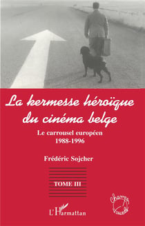 La kermesse héroïque du cinéma belge Tome 3 - le carrousel européen 1988-1996