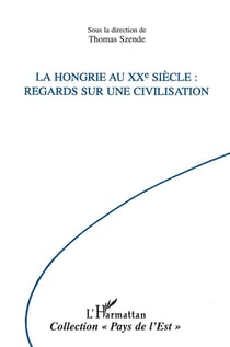La Hongrie au XXe siècle - regards sur une civilisation