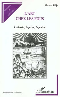 L'art chez les fous - le dessin - la prose - la poésie