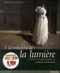 A La Recherche De La Lumiere: Ameliorez Vos Photographies En Lumiere Ambiante
