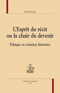 L'esprit du récit ou la chair du devenir - éthique et création littéraire