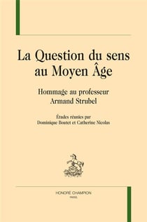 La question du sens au moyen âge - hommage au professeur Armand Strubel