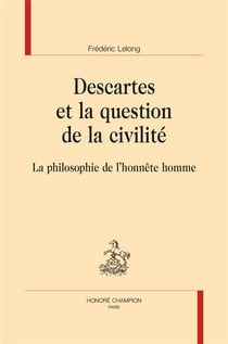 Descartes et la question de la civilité - la philosophie de l'honnête homme