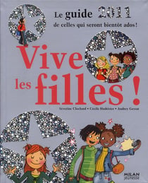 Vive les filles ! le guide 2011 de celle qui seront bientôt ados !