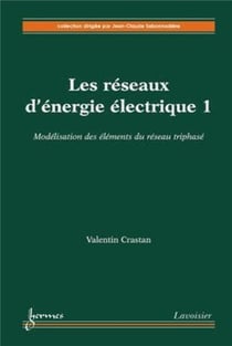 Les réseaux d'énergie électrique Tome 1 - modélisation des éléments du réseau