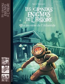 Les grandes énigmes de l'histoire : le mystère de l'Atlantide