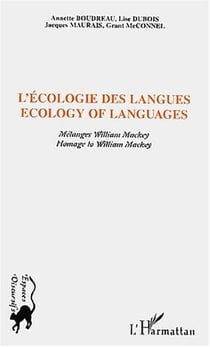 ECOLOGIE DES LANGUES - ECOLOGY OF LANGUAGES : Mélanges Willima Mackey - Homage to William Mackey