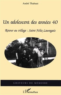 Un adolescent des années 40 : Retour au village : Saint-Félix Lauragais
