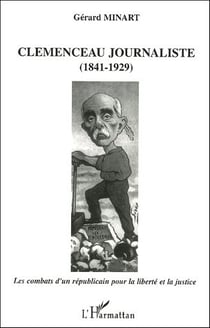 Clemenceau journaliste (1841-1929) : Les combats d'un républicain pour la liberté et la justice