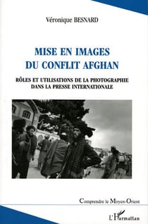 Mise en images du conflit afghan : Rôles et utilisations de la photographie dans la presse internationale