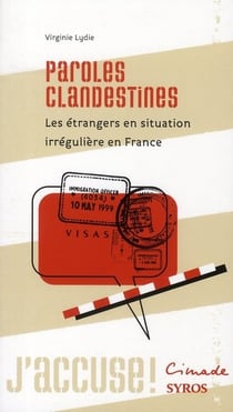 Paroles clandestines - les étrangers en situation irrégulière en france