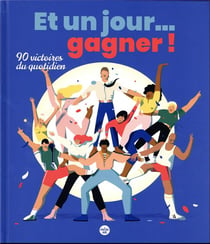 Et un jour... gagner ! 90 victoires du quotidien