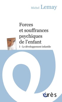 Forces et souffrances psychiques de l'enfant Tome 1 - le développement infantile