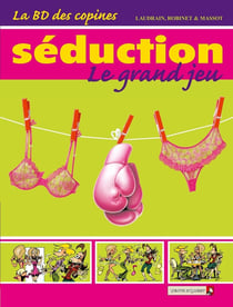 La BD des copines Tome 1 - séduction le grand jeu