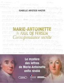 Marie-Antoinette et Axel de Fersen : correspondance secrète