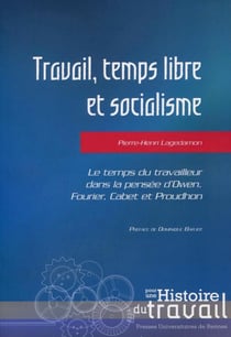 Travail, temps libre et socialisme- le temps du travailleur dans la pensée d'Owen, fourier, Cabet et Proudhon