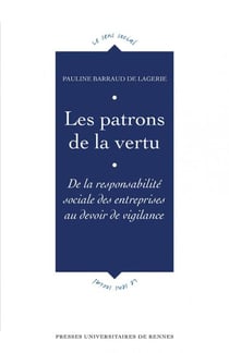 Les patrons de la vertu - de la responsabilité sociale des entreprises au devoir de vigilance