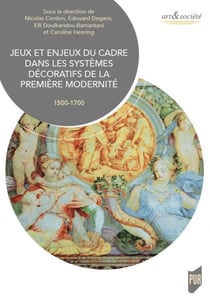 Jeux et enjeux du cadre dans les systèmes décoratifs de la première modernité