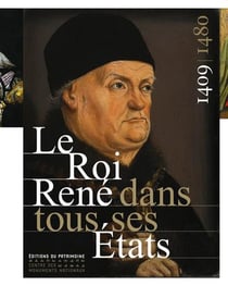 Le roi René dans tous ses états - 1409-1480