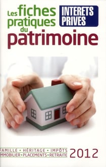 Les fiches pratiques du patrimoine 2012. famille, heritage, impots, immobilier, placemens, retraite