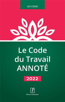 Le code du travail annoté (édition 2022)