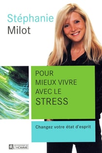 Pour mieux vivre avec le stress - changez votre état d'esprit