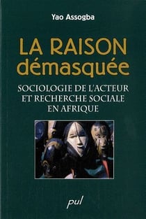La raison démasquée - sociologie de l'acteur et recherche sociale en afrique