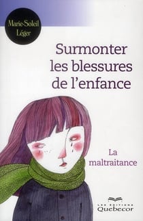 Surmonter les blessures de l'enfance - la maltraitance